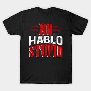 No Hablo Stupid T-Shirt